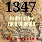 1347 : faith in the face of death cover image