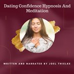Dating confidence hypnosis and meditation cover image