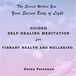 The secret within you: your sacred body of light cover image