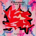 Chronic: a sick novel cover image