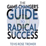 The game changer's guide to radical success cover image