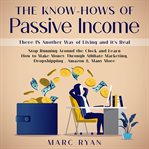 The know-hows of passive income: there is another way of living and it's real cover image