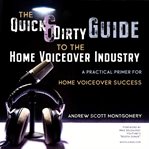 The quick & dirty guide to the home voiceover industry cover image