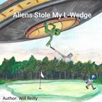 Aliens stole my l-wedge cover image