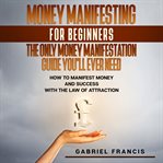 Money manifesting for beginners: the only money manifestation guide you'll ever need cover image