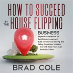 How to succeed in the house flipping business cover image