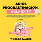 Adiós procrastinación, hola éxito cover image