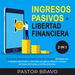Ingresos pasivos + libertad financiera 2 en 1 cover image