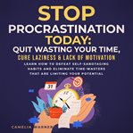 Stop procrastination today: quit wasting your time, cure laziness & lack of motivation cover image