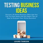 Testing business ideas : discover 20 online business ideas that you can try from home cover image