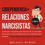Codependencia + relaciones narcisistas 2 libros en 1 : Relaciones narcisistas cover image