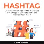 Hashtag : discover proven tips on the proper use of hashtags to generate traffic and promote your brand cover image