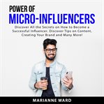 Power of micro-influencers : discover all the secrets on how to become a successful influencer cover image