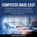 Computers made easy : the beginner's guide to computers and technology cover image