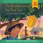 The brothers and the star fruit tree : a tale from Vietnam cover image