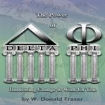 Power Of Delta Phi : Harnessing Change To Work For You cover image