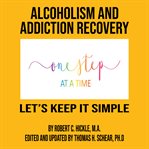 Alcoholism & addiction recovery : let's keep it simple cover image