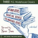 My man, jeeves, the inimitable jeeves and right ho, jeeves - three p.g. wodehouse classics! cover image
