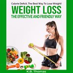 Calorie deficit, the best way to lose weight! : wight loss the effective and friendly way cover image