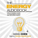 The energy audiobook : a do-it-yourself guide to overcoming fatigue and restoring energy cover image