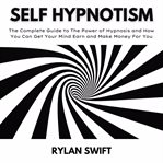 Self hypnotism : the complete guide to the power of hypnosis cover image