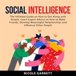 Social intelligence : the ultimate guide on how to get along with people cover image