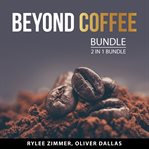 Beyond coffee bundle, 2 in 1 bundle: : 2 in 1 bundle cover image