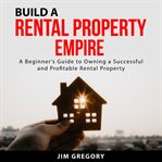 Build a rental property empire cover image