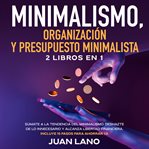 Minimalismo, organización y presupuesto minimalista 2 libros en 1 cover image