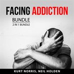 Facing addiction bundle, 2 in 1 bundle cover image