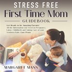 Stress free first time mom guidebook cover image