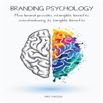Branding psychology : how brand provides intangible benefits overshadowing its tangible benefits cover image