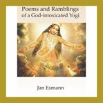 Poems and ramblings: of a god-intoxicated yogi cover image