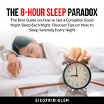The 8 : Hour Sleep Paradox cover image