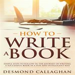 How to write a book : simple steps to follow in the journey of writing a successful book in a fun and intelligent way cover image