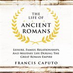 The life of ancient romans cover image