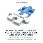 Diabetes mellitus and alzheimer's disease link and risk factors : how to prevent and treat complications and improve life cover image