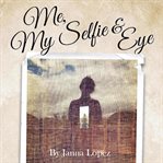 ME, MY SELFIE, & EYE - A MIDLIFE CONVERS cover image