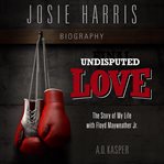 Undisputed love : the story of my life with Floyd Mayweather Jr cover image