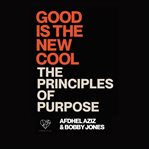 Good is the new cool: principles of purpose cover image
