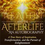 The atheist and the afterlife: an autobiography cover image