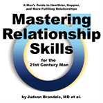Mastering relationship skills for the 21st century man cover image