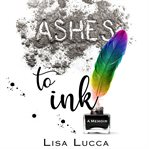 Ashes to Ink: A Memoir cover image