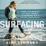 Surfacing: from the depths of self-doubt to winning big and living fearlessly cover image