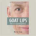 Goat lips: tales of a lapsed englishman cover image