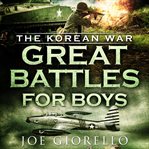 Great battles for boys: the korean war cover image