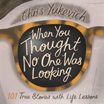 WHEN YOU THOUGHT NO ONE WAS LOOKING: 101 cover image