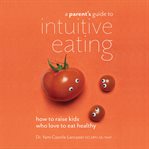 A PARENT'S GUIDE TO INTUITIVE EATING: HO cover image