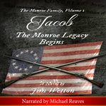 JACOB: THE MONROE LEGACY BEGINS: THE MON cover image