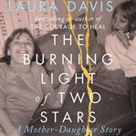 The burning light of two stars : a mother-daughter story cover image